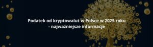 Podatek od kryptowalut w Polsce w 2025 roku